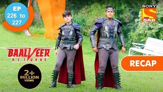 Baalveer Returns  बालवीर रिटर्न्स  Ep 226 amp 227  RECAP [upl. by Maribeth590]