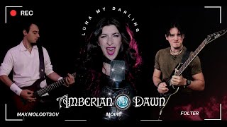 AMBERIAN DAWN  Luna My Darling Cover by Max Molodtsov feat Moiresinger amp foltter [upl. by Viens]