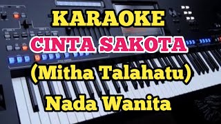 Mitha Talahatu  CINTA SAKOTA  Karaoke Nada Wanita [upl. by Ertnom]