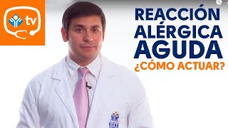 ¿Qué debo hacer ante una reacción alérgica aguda [upl. by Bryant820]