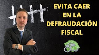 El delito de DEFRAUDACIÓN FISCAL en México  Detalles para PREVENIR este DELITO FISCAL [upl. by Burleigh]