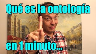 QUÉ ES LA ONTOLOGÍA EN 1 MINUTO y pico [upl. by Schoenberg]