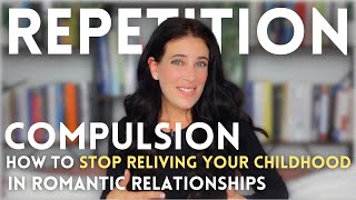 Repetition Compulsion Why We Recreate Childhood Dynamics In Our Adult Relationships amp How To Stop [upl. by Grissel69]