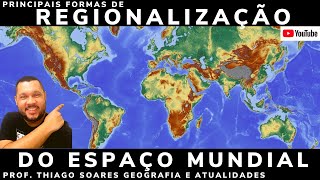 PRINCIPAIS FORMAS DE REGIONALIZAÇÃO DO ESPAÇO MUNDIAL Prof Thiago Soares Geografia e atualidades [upl. by Elata]