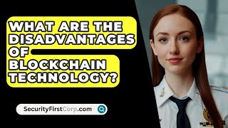 What Are The Disadvantages Of Blockchain Technology  SecurityFirstCorpcom [upl. by Alyac]