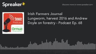 Lungworm harvest 2016 and Andrew Doyle on forestry  Podcast Ep 68 [upl. by Roch28]