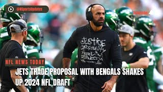 Jets Trade Proposal With Bengals Shakes Up 2024 NFL Draft [upl. by Eelsew]