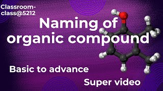 Naming of organic compounds basic to advanced class10th 11th and 12th [upl. by Stalker]