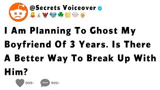 I Am Planning To Ghost My Boyfriend Of 3 Years Is There A Better Way To Break Up With Him [upl. by Anderea]