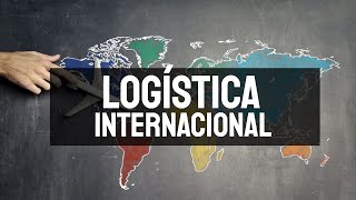 Logística Internacional  ¿Qué es y por qué es tan importante en el comercio exterior [upl. by Chanda813]