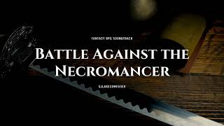 Battle Against the Necromancer  Fantasy Orchestrated Soundtrack  RPG Background Music [upl. by Dianna337]