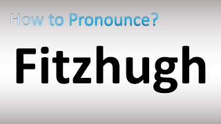 How to Pronounce Fitzhugh [upl. by Ruford]