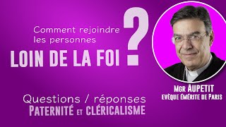 Comment rejoindre les personnes loin de la foi Questionsréponses par Mgr Aupetit [upl. by Wolliw47]