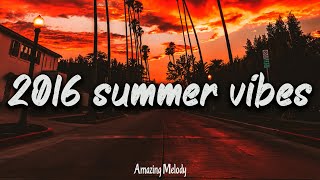 2016 summer vibes  nostalgia playlist  2016 throwback mix [upl. by Shank619]