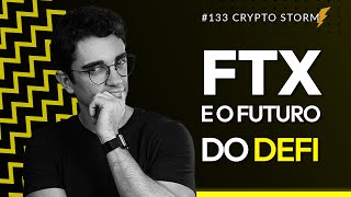 133 FTX um pouco mais de bear market e o futuro de DeFi  Crypto Storm [upl. by Arbmik]