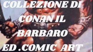 LA MIA COLLEZIONE DI CONAN LA SPADA SELVAGGIA EDCOMIC ART 1986  1994 [upl. by Thaddus]