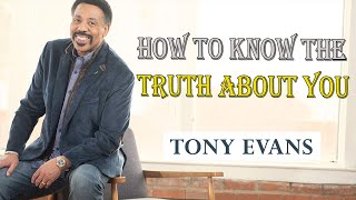 Tony Evans Sermon  HOW TO KNOW THE TRUTH ABOUT YOU Teaching [upl. by Breger]