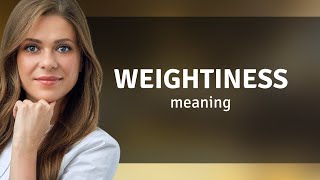 Weightiness  WEIGHTINESS definition [upl. by Knight]