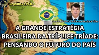 A GRANDE ESTRATÉGIA BRASILEIRA DA TRÍPLICE TRÍADE Pensando o Futuro do Brasil [upl. by Kimmel189]