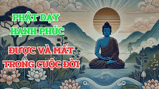 Phật Dạy Hạnh Phúc Được Và Mất Trong Cuộc Đời Vốn Xoay Vần Do Tạo Hóa Nhân Sinh [upl. by Corkhill]