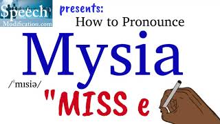 How to Pronounce Mysia [upl. by Cannice]