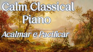 Músicas Clássicas ao Piano  Acalmar e Pacificar  Calm Classical Piano [upl. by Helsell77]