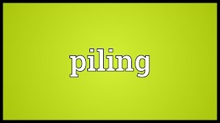 Piling Meaning [upl. by Dnomal]