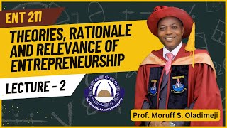 LECTURE 2 ENT211 Theories Rationale and Relevance of Entrepreneurship  Prof Moruff S Oladimeji [upl. by Cummine]