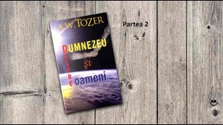 AWTozer  Despre Dumnezeu si despre oameni Partea 22 I Audio I Dan Bercian [upl. by Chuu]