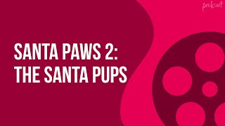 Santa Paws 2 The Santa Pups 2012  HD Full Movie Podcast Episode  Film Review [upl. by Annawt]