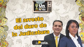 Un Programa Para Tu Tía El arresto del duro de la Judicatura [upl. by Ferriter315]