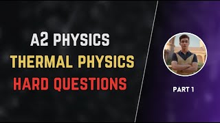 Hard Thermal Physics questions  A2 level physics  part 1 [upl. by Darnell]