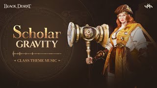 GRAVITY  Scholar Theme Song  Black Desert [upl. by Donelson]