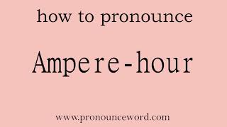 Amperehour How to pronounce Amperehour in english correctStart with A Learn from me [upl. by Retrac]