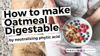 How to Make Oatmeal Digestible by Neutralizing Phytic Acid [upl. by Nuahsar]