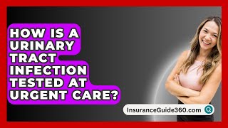 How Is a Urinary Tract Infection Tested at Urgent Care  InsuranceGuide360com [upl. by Asor507]