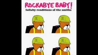 Please Please Please Let Me Get What I Want  Lullaby Renditions of The Smiths  Rockabye Baby [upl. by Inigo187]