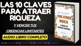 Audio Libro Completo 10 CLAVES ATRAER RIQUEZA y Vencer tus creeencias limitantes [upl. by Euqram]