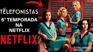 As Telefonistas  5° temporada na Netflix Previsão de data de estreia e sinopse [upl. by Asilana]