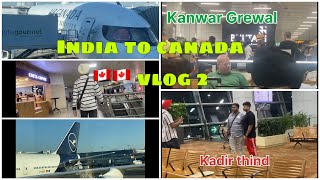 Vlog 2  INDIA TO 🛫CANADA 🇨🇦  met with Kanwar Grewal and kadir thind👑detailedvideo canadavlog [upl. by Aleiram]