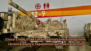 Chinas new VT4A1 main battle tank strengthens reconnaissance capabilities with aerial drone [upl. by Akcirederf]