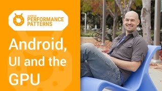 Android Performance Patterns Android UI and the GPU [upl. by Scrope206]