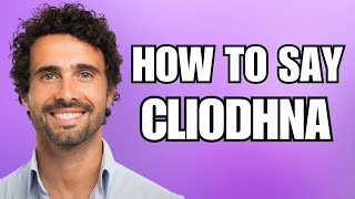 How To Pronounce Cliodhna Correctly [upl. by Ayikahs357]