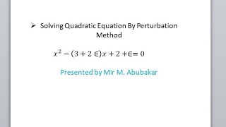 perturbation Method for solving Quadratic equation [upl. by Belden63]