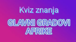 KVIZ znanja GLAVNI gradovi AFRIKE [upl. by Engdahl]