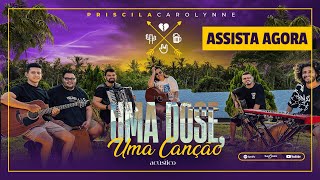 Priscila Carolynne  Uma Dose Uma Canção Acústico [upl. by Rudiger]