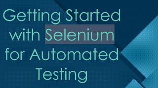 Getting Started with Selenium for Automated Testing [upl. by Iila]