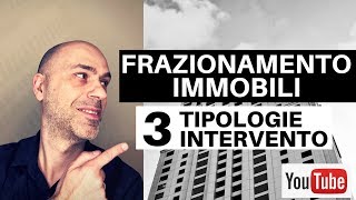 Frazionamento immobili tre tipologie dintervento [upl. by Season409]