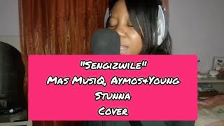 Mas musiq ft AymosampYoung Stunna quotSengizwile quot Cover [upl. by Ehling]