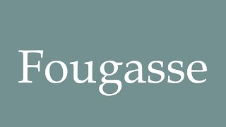 How to Pronounce Fougasse Correctly in French [upl. by Apple]